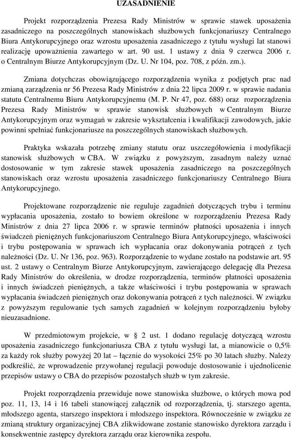 708, z późn. zm.). Zmiana dotychczas obowiązującego rozporządzenia wynika z podjętych prac nad zmianą zarządzenia nr 56 Prezesa Rady Ministrów z dnia 22 lipca 2009 r.