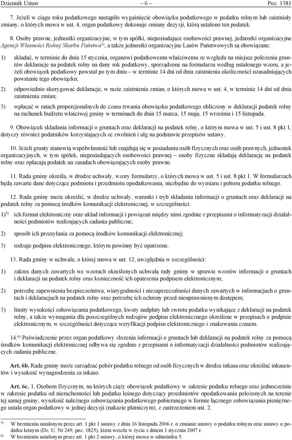 Osoby prawne, jednostki organizacyjne, w tym spółki, nieposiadające osobowości prawnej, jednostki organizacyjne Agencji Własności Rolnej Skarbu Państwa 1), a także jednostki organizacyjne Lasów