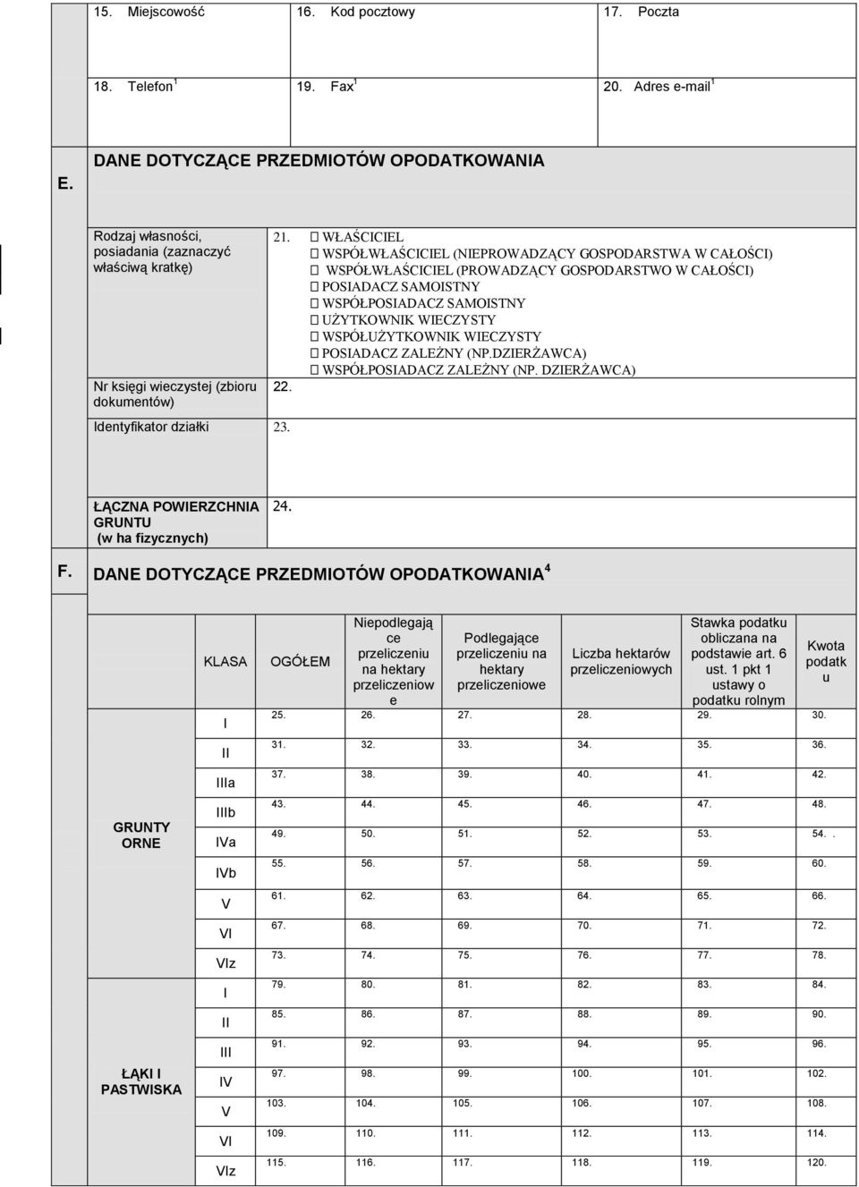 WŁAŚCCEL WSPÓŁWŁAŚCCEL (NEPROWADZĄCY GOSPODARSTWA W CAŁOŚC) WSPÓŁWŁAŚCCEL (PROWADZĄCY GOSPODARSTWO W CAŁOŚC) POSADACZ SAMOSTNY WSPÓŁPOSADACZ SAMOSTNY UŻYTKOWNK WECZYSTY WSPÓŁUŻYTKOWNK WECZYSTY