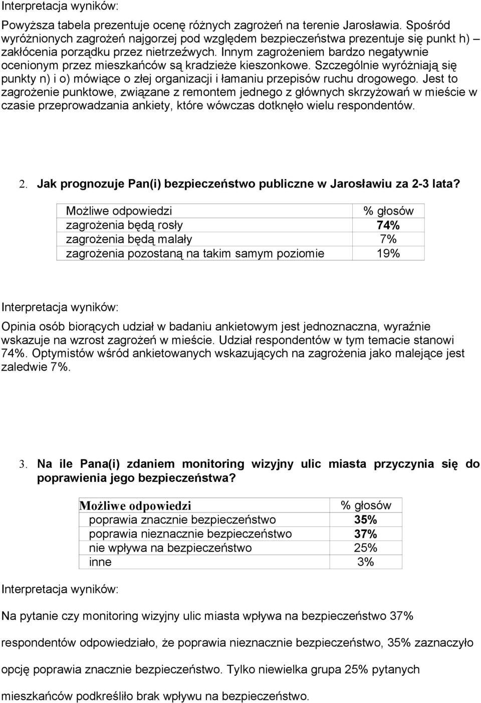 Innym zagrożeniem bardzo negatywnie ocenionym przez mieszkańców są kradzieże kieszonkowe. Szczególnie wyróżniają się punkty n) i o) mówiące o złej organizacji i łamaniu przepisów ruchu drogowego.