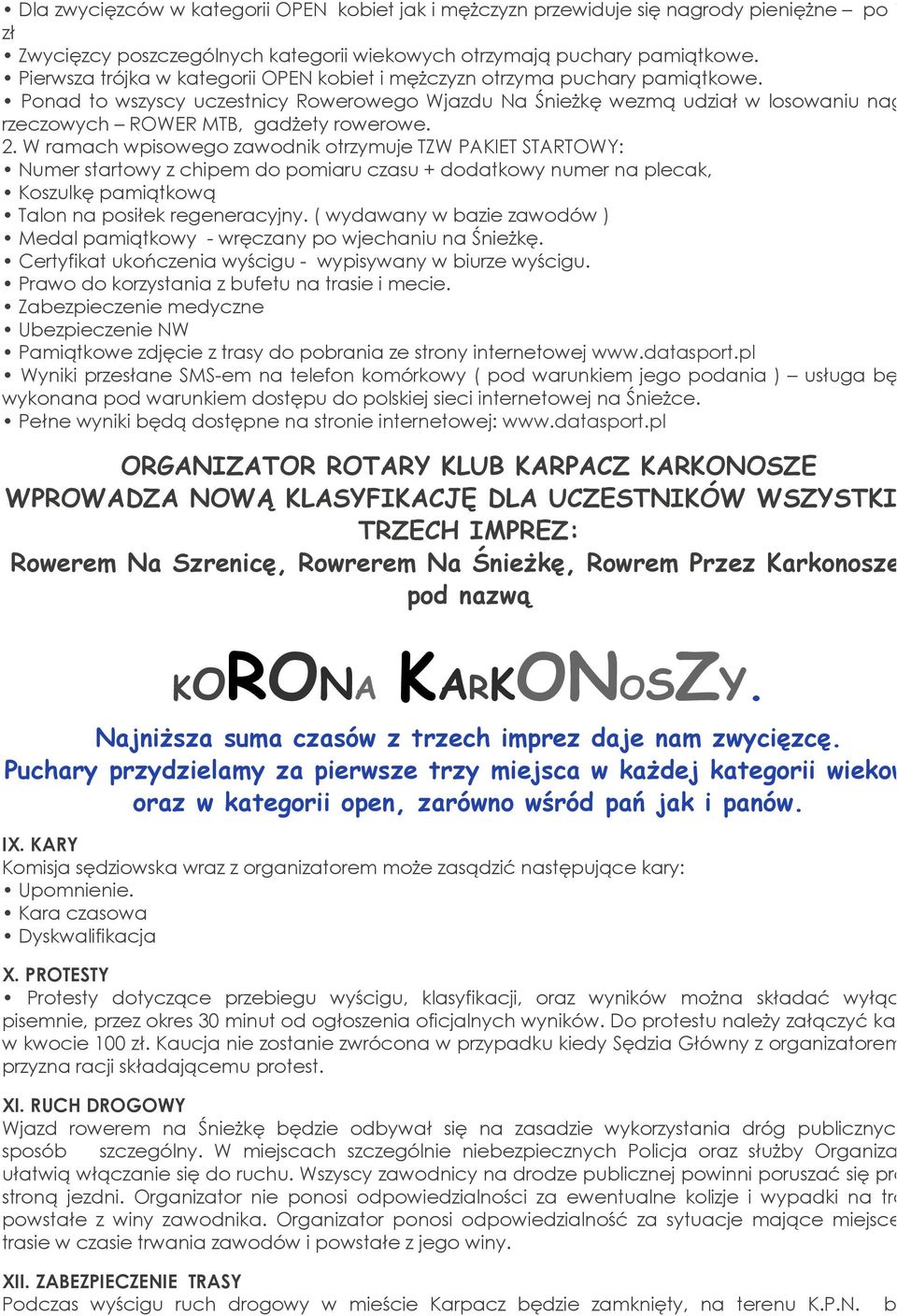 Ponad to wszyscy uczestnicy Rowerowego Wjazdu Na Śnieżkę wezmą udział w losowaniu nagród rzeczowych ROWER MTB, gadżety rowerowe. 2.