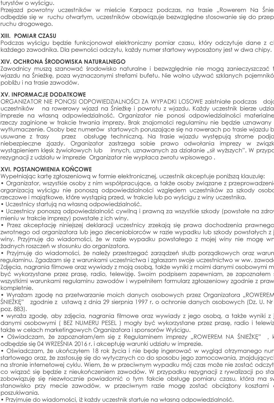 XIII. POMIAR CZASU Podczas wyścigu będzie funkcjonował elektroniczny pomiar czasu, który odczytuje dane z chipa każdego zawodnika.