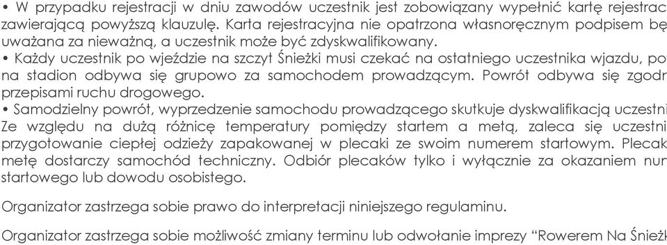 Każdy uczestnik po wjeździe na szczyt Śnieżki musi czekać na ostatniego uczestnika wjazdu, powrót na stadion odbywa się grupowo za samochodem prowadzącym.