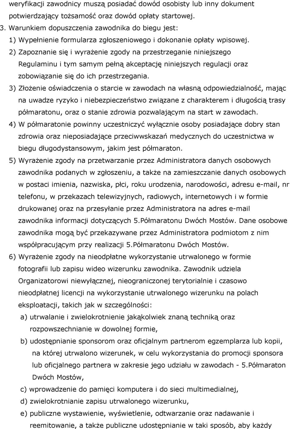 2) Zapoznanie się i wyrażenie zgody na przestrzeganie niniejszego Regulaminu i tym samym pełną akceptację niniejszych regulacji oraz zobowiązanie się do ich przestrzegania.