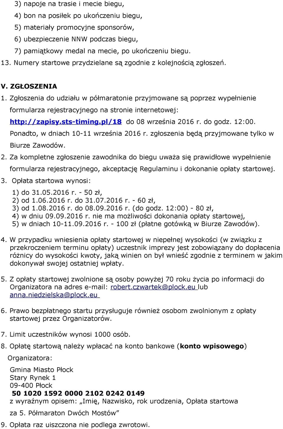 Zgłoszenia do udziału w półmaratonie przyjmowane są poprzez wypełnienie formularza rejestracyjnego na stronie internetowej: http://zapisy.sts-timing.pl/18 do 08 września 2016 r. do godz. 12:00.