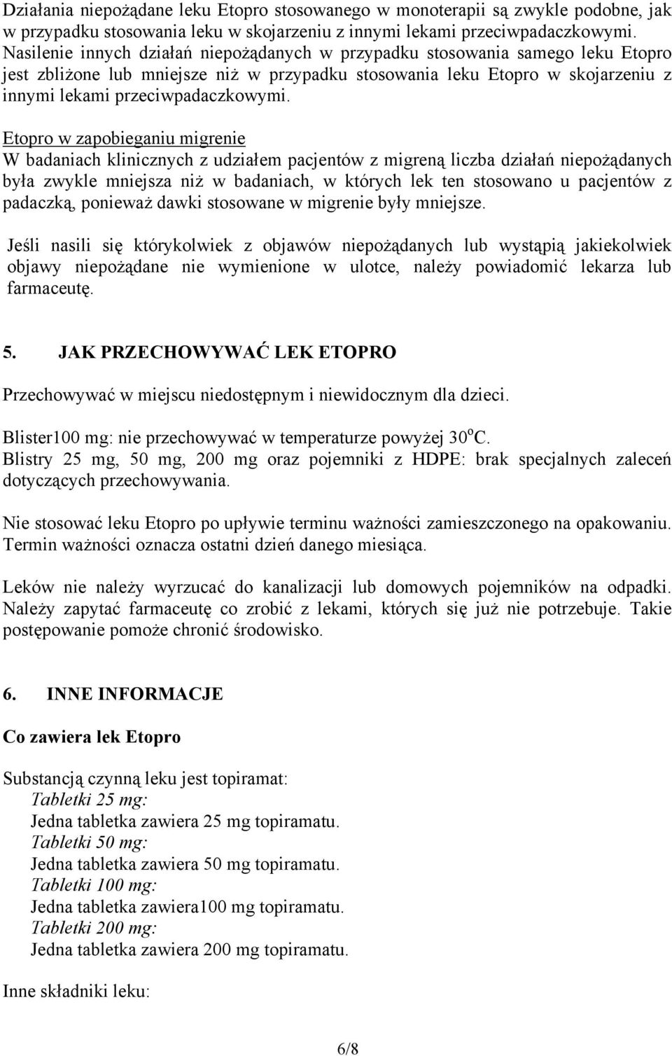 Etopro w zapobieganiu migrenie W badaniach klinicznych z udziałem pacjentów z migreną liczba działań niepożądanych była zwykle mniejsza niż w badaniach, w których lek ten stosowano u pacjentów z