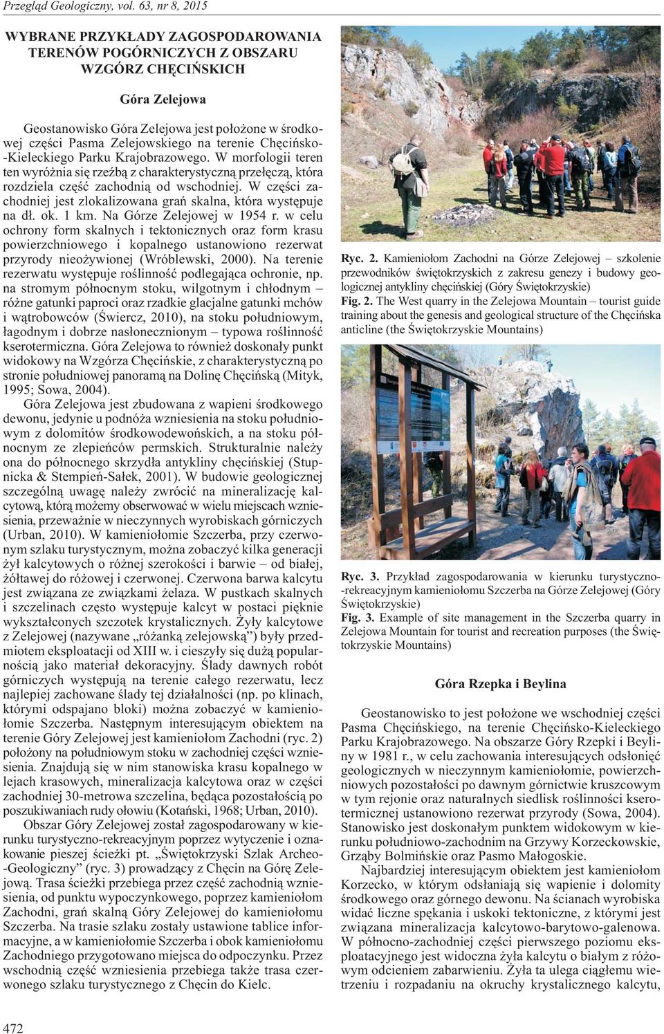 W czêœci zachodniej jest zlokalizowana grañ skalna, która wystêpuje na d³. ok. 1 km. Na Górze Zelejowej w 1954 r.