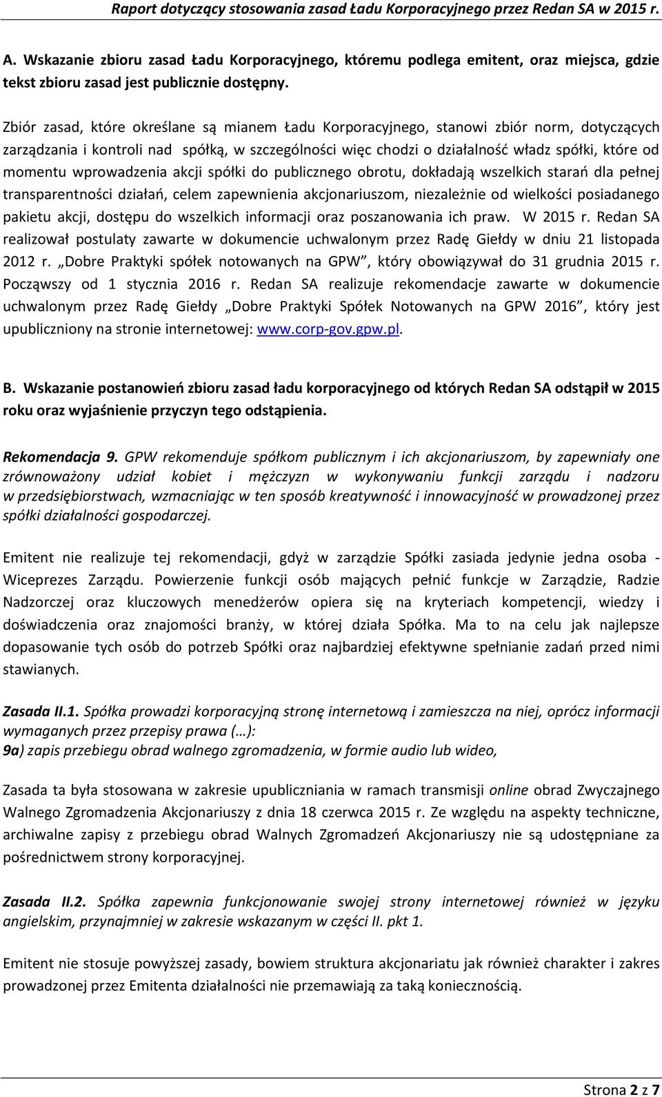 wprowadzenia akcji spółki do publicznego obrotu, dokładają wszelkich starań dla pełnej transparentności działań, celem zapewnienia akcjonariuszom, niezależnie od wielkości posiadanego pakietu akcji,