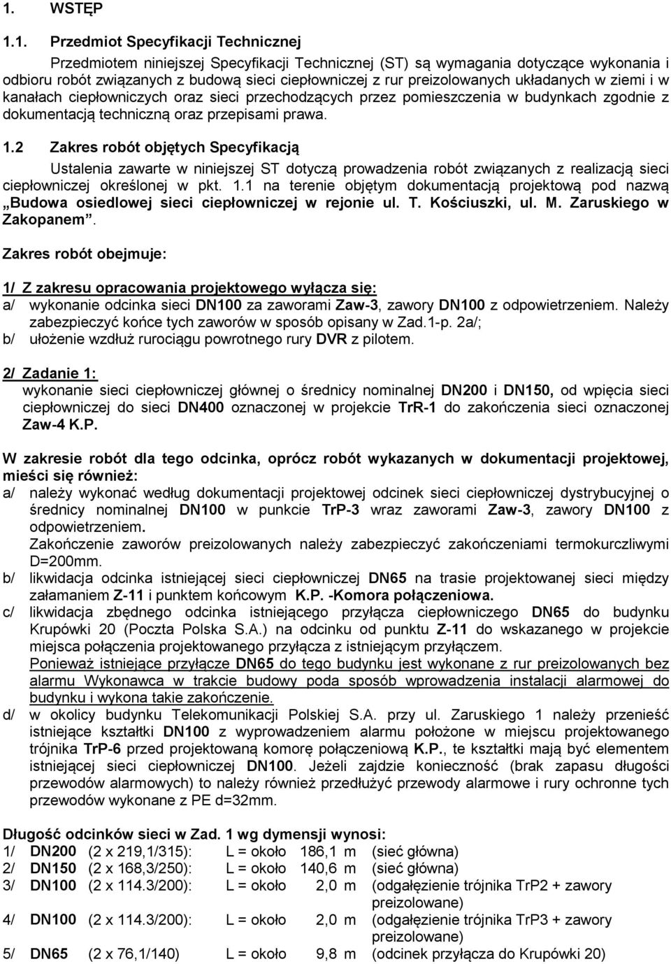 2 Zakres robót objętych Specyfikacją Ustalenia zawarte w niniejszej ST dotyczą prowadzenia robót związanych z realizacją sieci ciepłowniczej określonej w pkt. 1.