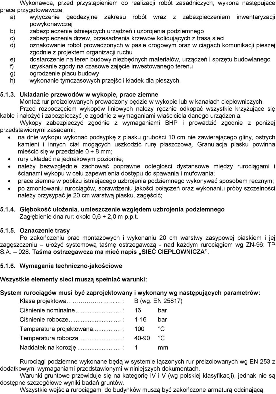 ciągach komunikacji pieszej zgodnie z projektem organizacji ruchu e) dostarczenie na teren budowy niezbędnych materiałów, urządzeń i sprzętu budowlanego f) uzyskanie zgody na czasowe zajęcie