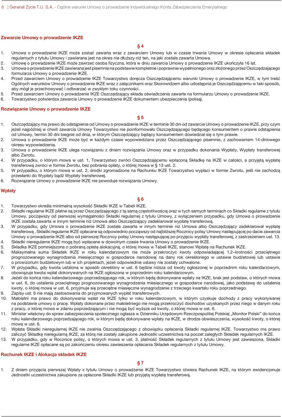 jaki została zawarta Umowa. 2. Umowę o prowadzenie IKZE może zawrzeć osoba fizyczna, która w dniu zawarcia Umowy o prowadzenie IKZE ukończyła 16 lat. 3.