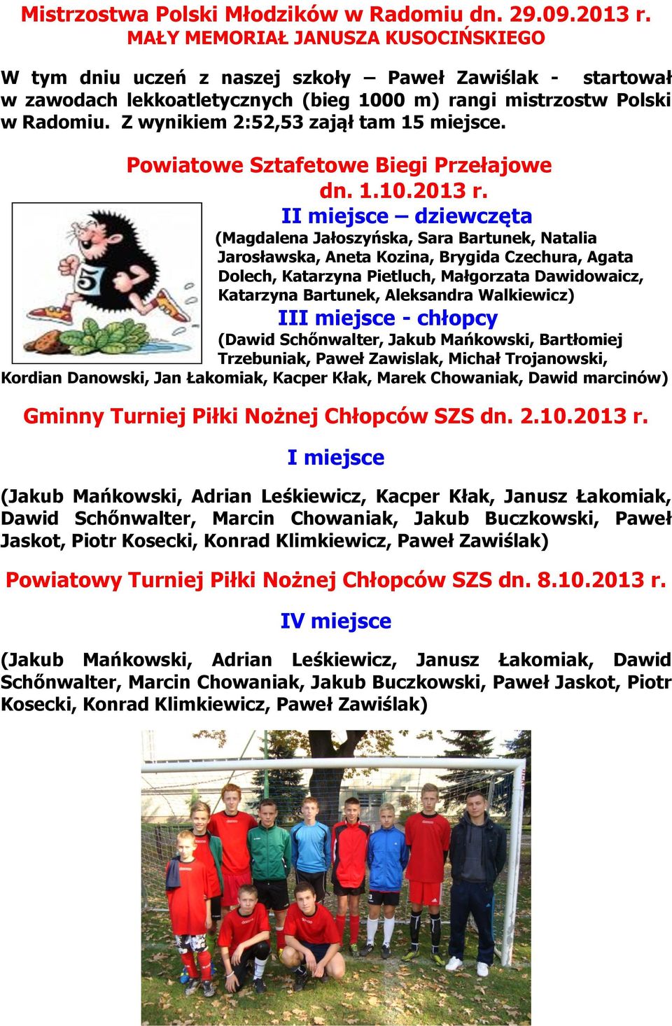 Z wynikiem 2:52,53 zajął tam 15 miejsce. Powiatowe Sztafetowe Biegi Przełajowe dn. 1.10.2013 r.