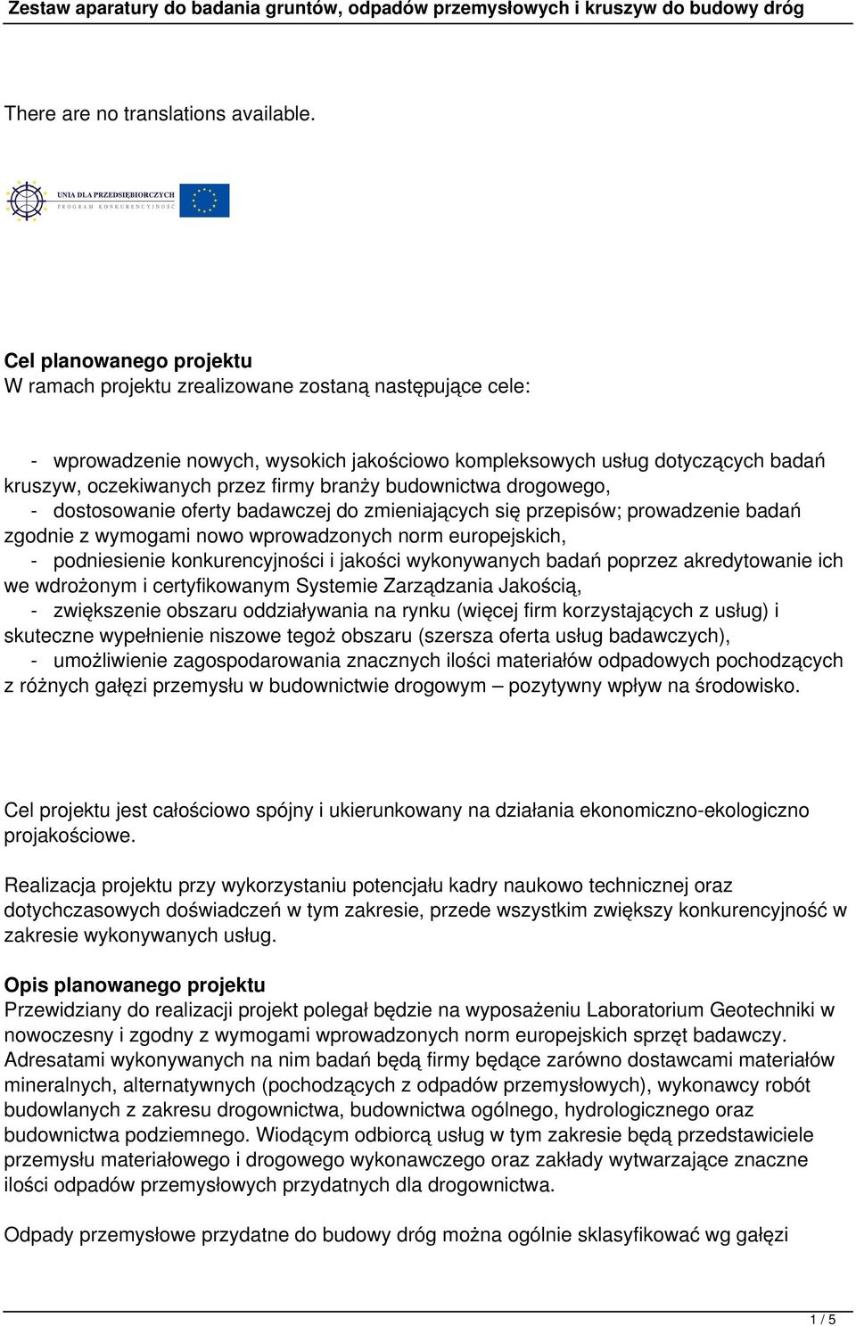 branży budownictwa drogowego, - dostosowanie oferty badawczej do zmieniających się przepisów; prowadzenie badań zgodnie z wymogami nowo wprowadzonych norm europejskich, - podniesienie