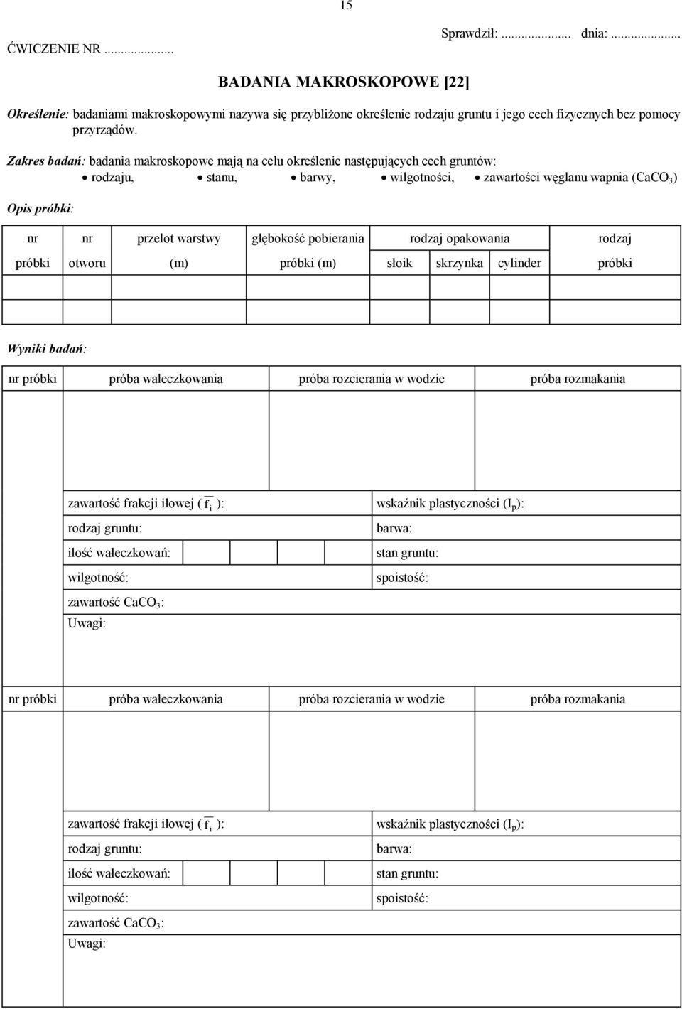 opakoaia rodzaj próbki otoru (m) próbki (m) łoik krzyka cylider próbki Wyiki badań: r próbki próba ałeczkoaia próba rozcieraia odzie próba rozmakaia zaartość frakcji iłoej ( f i ): kaźik platyczości
