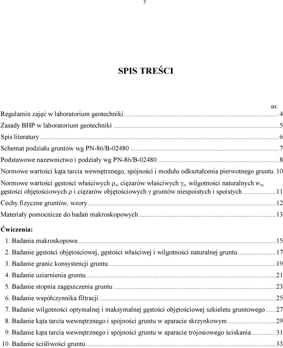 10 Normoe artości gętości łaściych, ciężaró łaściych γ, ilgotości aturalych, gętości objętościoych i ciężaró objętościoych γ grutó iepoitych i poitych...11 Cechy fizycze grutó, zory.