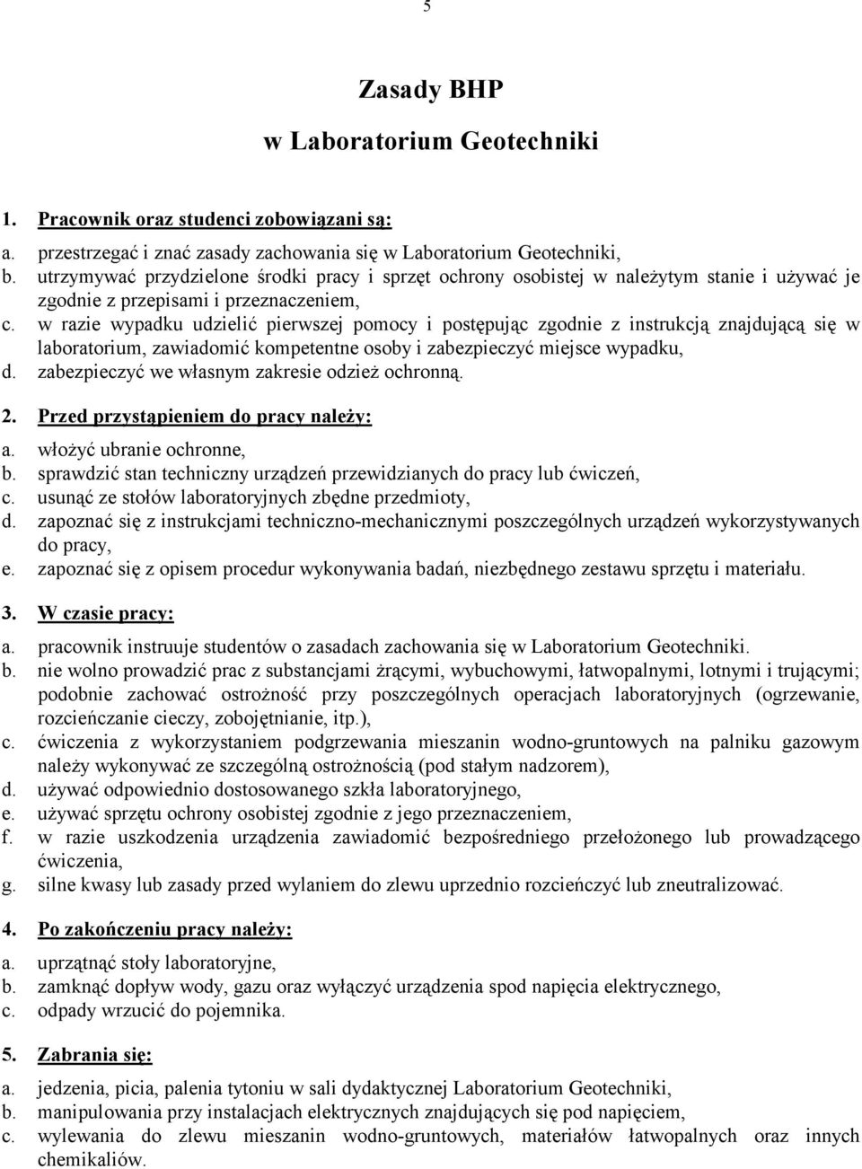 razie ypadku udzielić pierzej pomocy i potępując zgodie z itrukcją zajdującą ię laboratorium, zaiadomić kompetete ooby i zabezpieczyć miejce ypadku, d. zabezpieczyć e łaym zakreie odzież ochroą. 2.