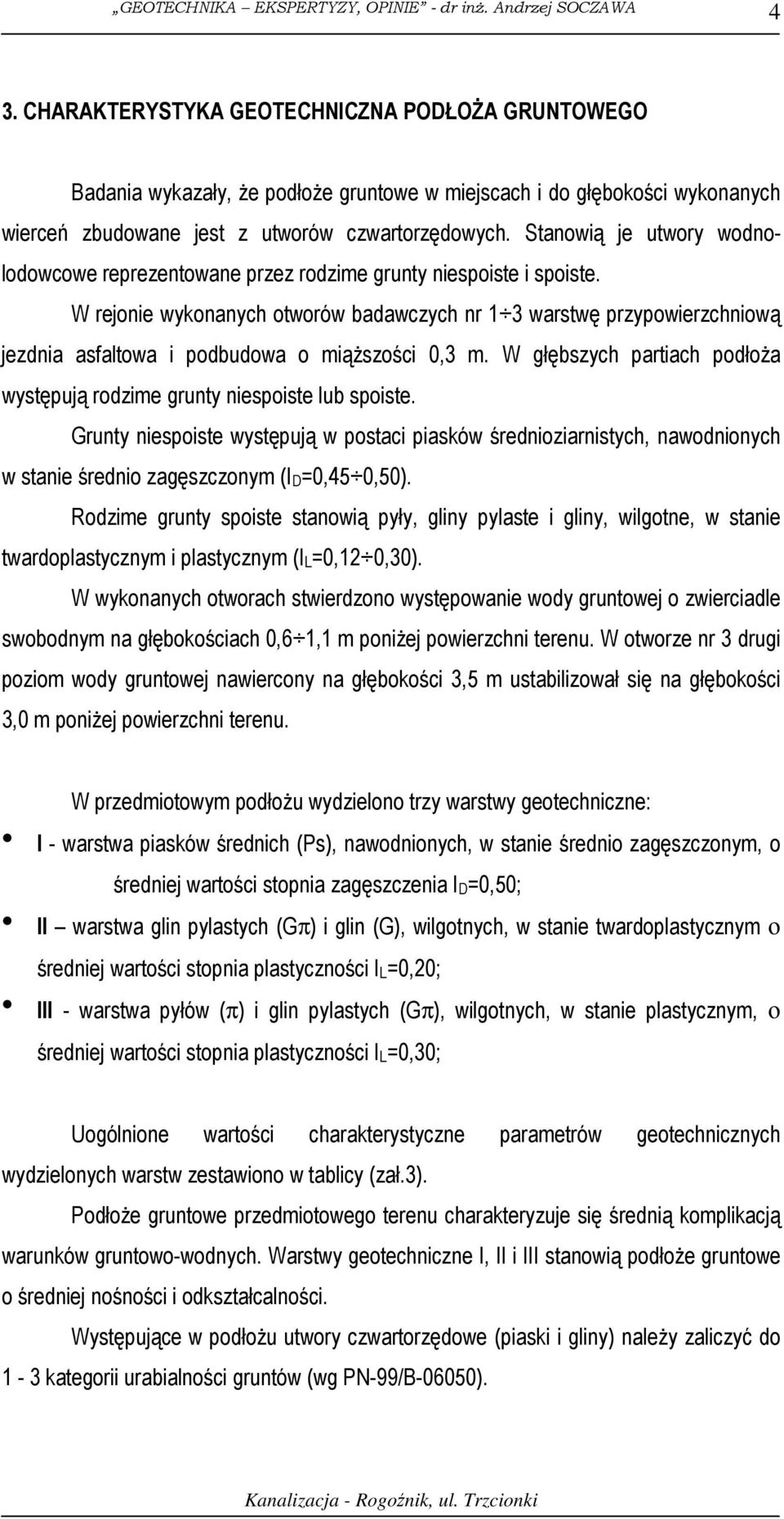 W rejonie wykonanych otworów badawczych nr 1 3 warstwę przypowierzchniową jezdnia asfaltowa i podbudowa o miąŝszości 0,3 m.