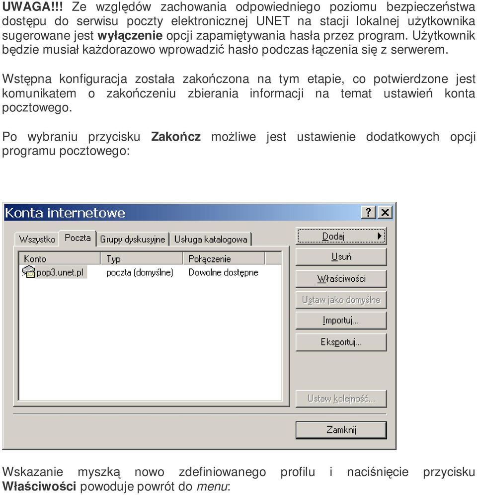 wyłczenie opcji zapamitywania hasła przez program. Uytkownik bdzie musiał kadorazowo wprowadzi hasło podczas łczenia si z serwerem.