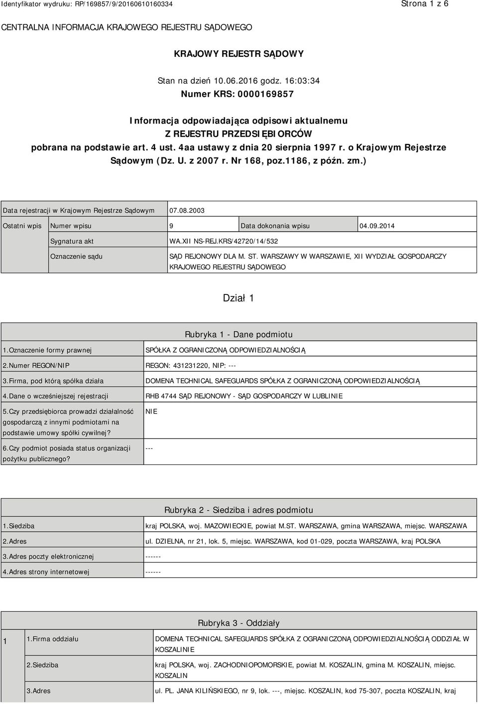 o Krajowym Rejestrze Sądowym (Dz. U. z 2007 r. Nr 168, poz.1186, z późn. zm.) Data rejestracji w Krajowym Rejestrze Sądowym 07.08.2003 Ostatni wpis Numer wpisu 9 Data dokonania wpisu 04.09.