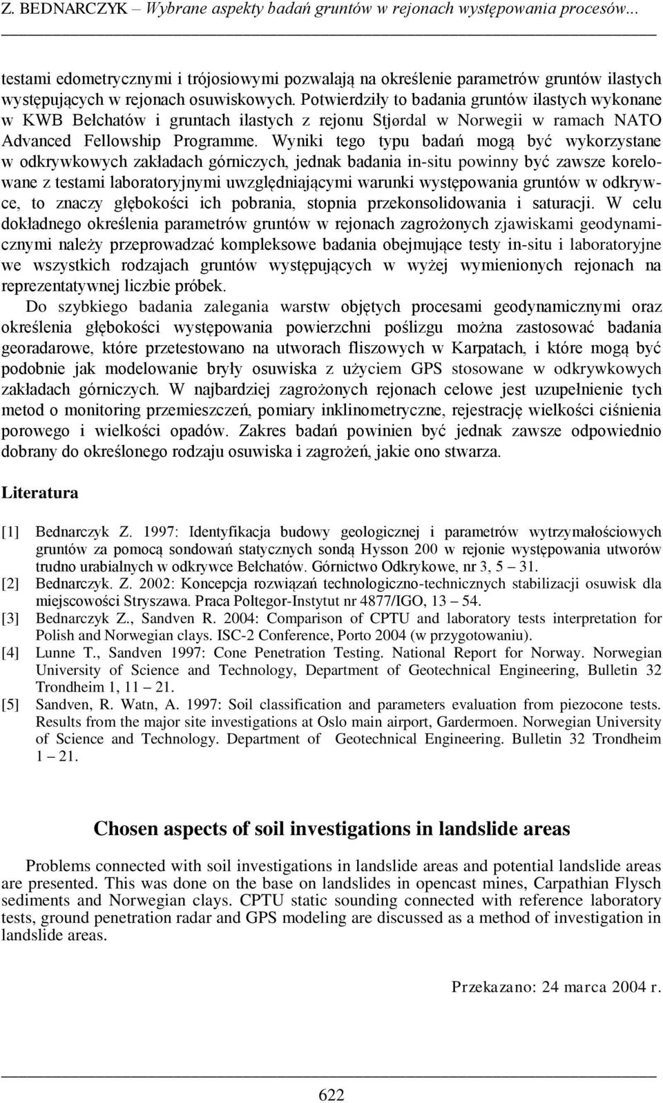 Potwierdziły to badania gruntów ilastych wykonane w KWB Bełchatów i gruntach ilastych z rejonu Stjørdal w Norwegii w ramach NATO Advanced Fellowship Programme.
