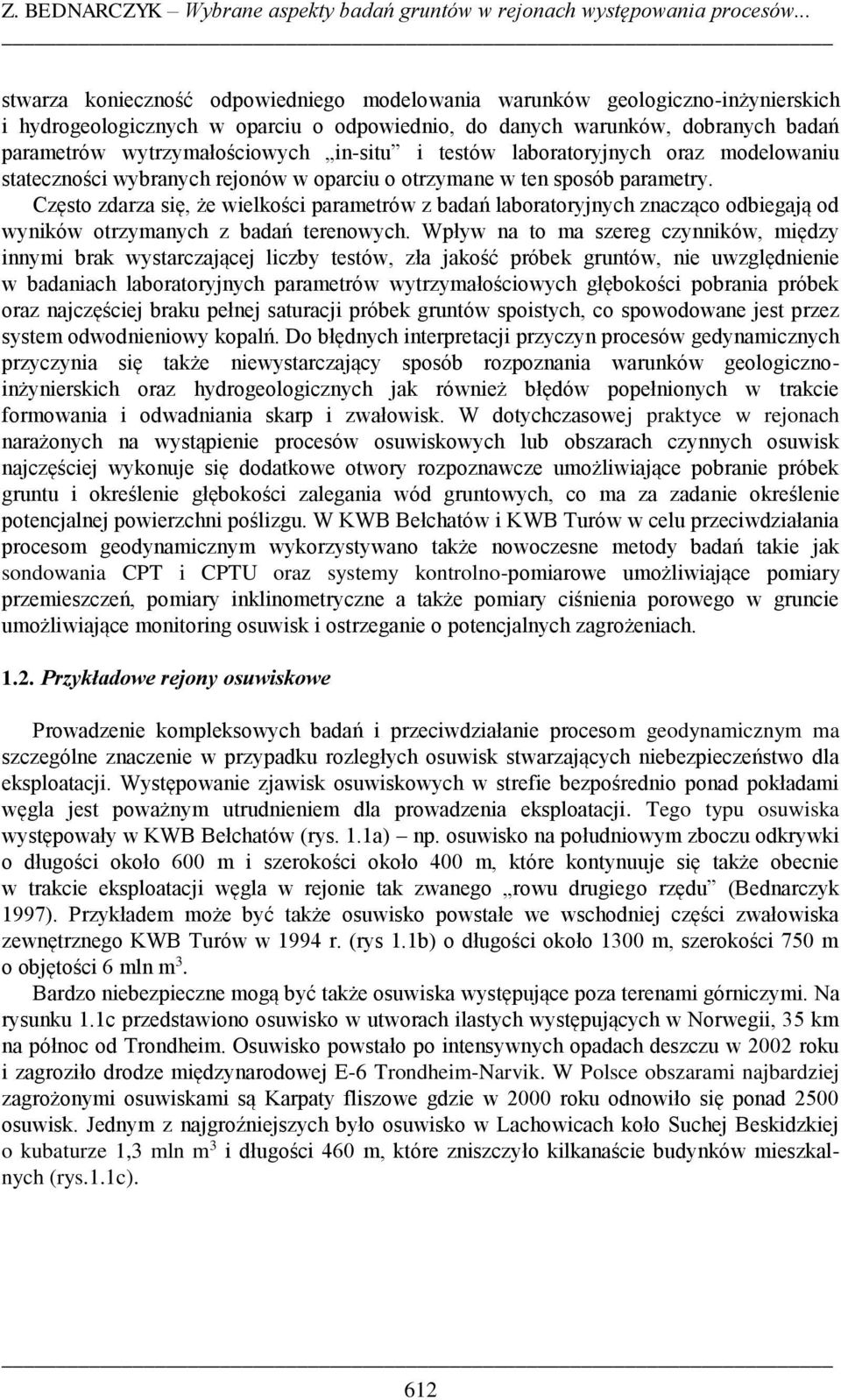 in-situ i testów laboratoryjnych oraz modelowaniu stateczności wybranych rejonów w oparciu o otrzymane w ten sposób parametry.