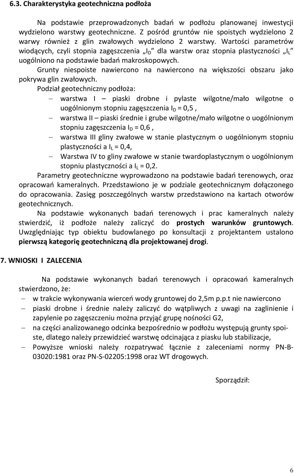 Wartości parametrów wiodących, czyli stopnia zagęszczenia I D dla warstw oraz stopnia plastyczności I L uogólniono na podstawie badań makroskopowych.