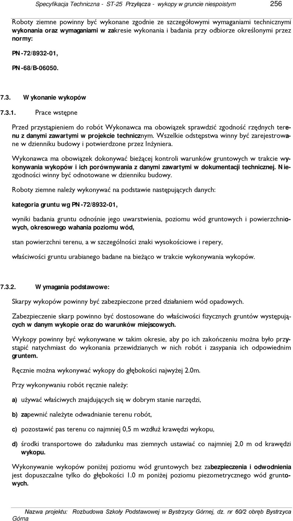 PN-68/B-06050. 7.3. Wykonanie wykopów 7.3.1. Prace wstępne Przed przystąpieniem do robót Wykonawca ma obowiązek sprawdzić zgodność rzędnych terenu z danymi zawartymi w projekcie technicznym.