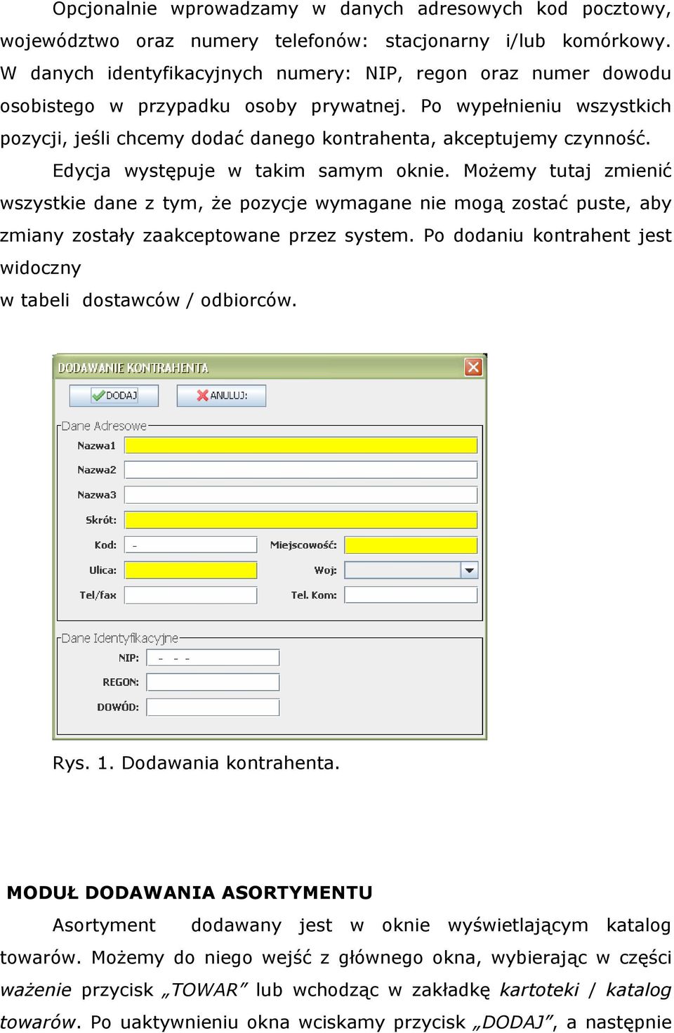 Edycja występuje w takim samym oknie. Możemy tutaj zmienić wszystkie dane z tym, że pozycje wymagane nie mogą zostać puste, aby zmiany zostały zaakceptowane przez system.