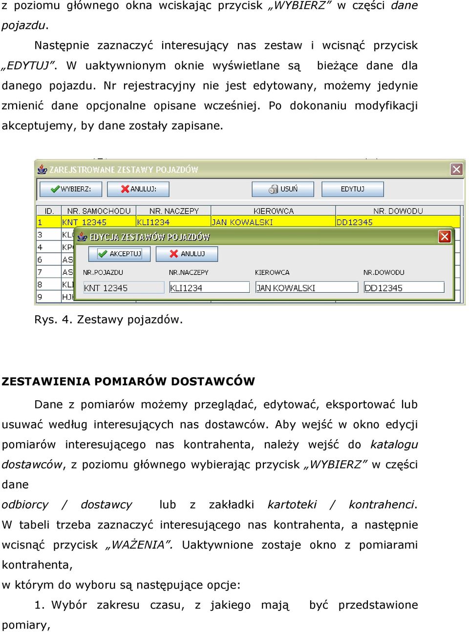 Po dokonaniu modyfikacji akceptujemy, by dane zostały zapisane. Rys. 4. Zestawy pojazdów.