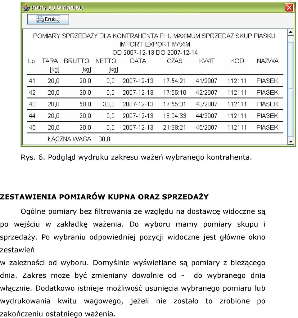 Do wyboru mamy pomiary skupu i sprzedaży. Po wybraniu odpowiedniej pozycji widoczne jest główne okno zestawień w zależności od wyboru.