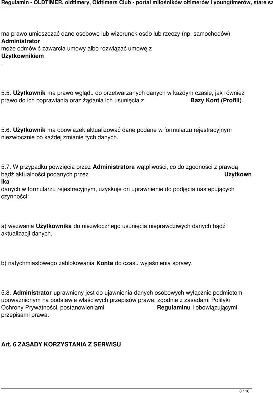 rejestracyjnym niezwłocznie po każdej zmianie tych danych 57 W przypadku powzięcia przez wątpliwości, co do zgodności z prawdą bądź aktualności podanych przez Użytkown ika danych w formularzu