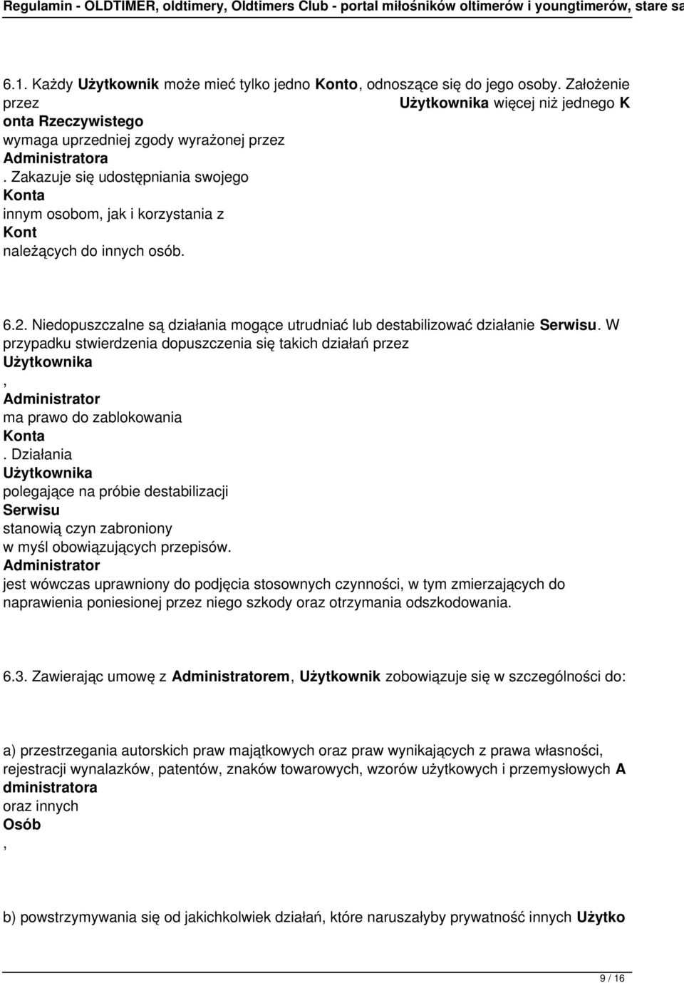 dopuszczenia się takich działań przez Użytkownika, Administrator ma prawo do zablokowania Konta Działania Użytkownika polegające na próbie destabilizacji stanowią czyn zabroniony w myśl