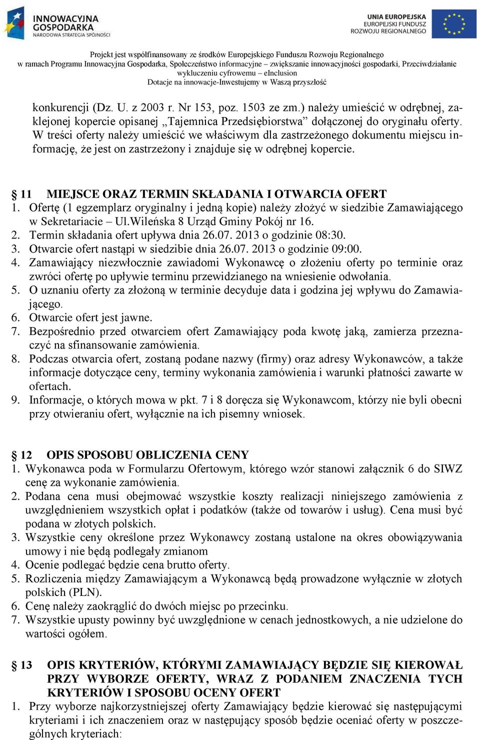 W treści oferty należy umieścić we właściwym dla zastrzeżonego dokumentu miejscu informację, że jest on zastrzeżony i znajduje się w odrębnej kopercie.
