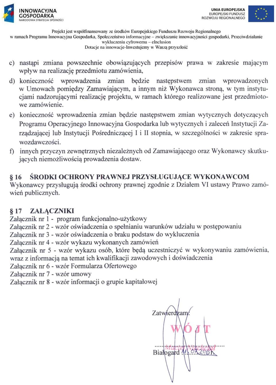 a innym niż Wykonawca stroną, w tym instytucjami nadzorującymi realizację projektu, w ramach którego realizowane jest przedmiotowe zamówienie.