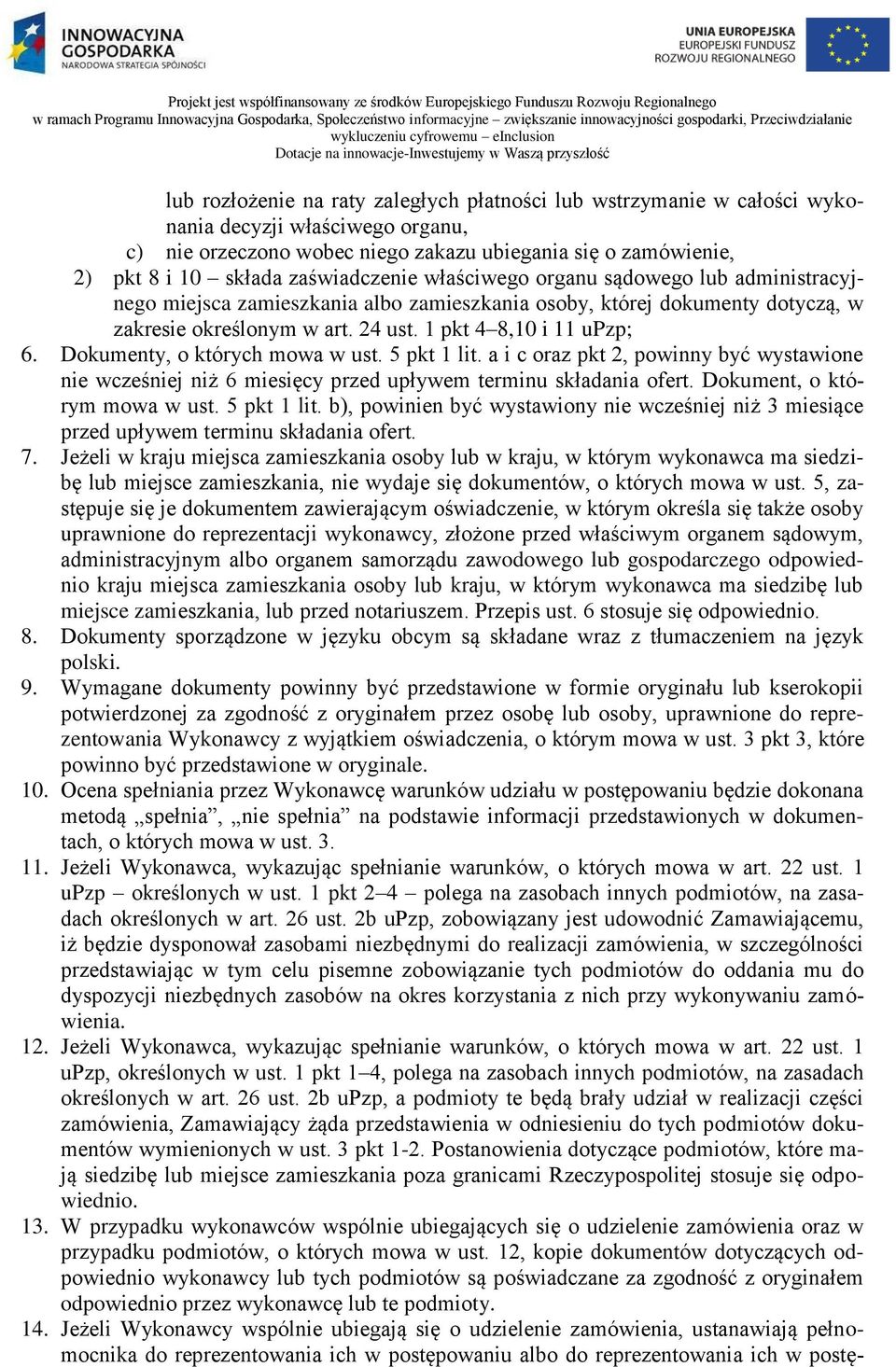 lub administracyjnego miejsca zamieszkania albo zamieszkania osoby, której dokumenty dotyczą, w zakresie określonym w art. 24 ust. 1 pkt 4 8,10 i 11 upzp; 6. Dokumenty, o których mowa w ust.