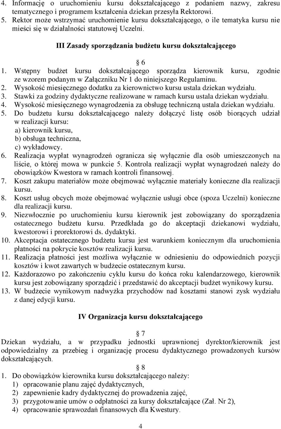 Wstępny budżet kursu dokształcającego sporządza kierownik kursu, zgodnie ze wzorem podanym w Załączniku Nr 1 do niniejszego Regulaminu. 2.
