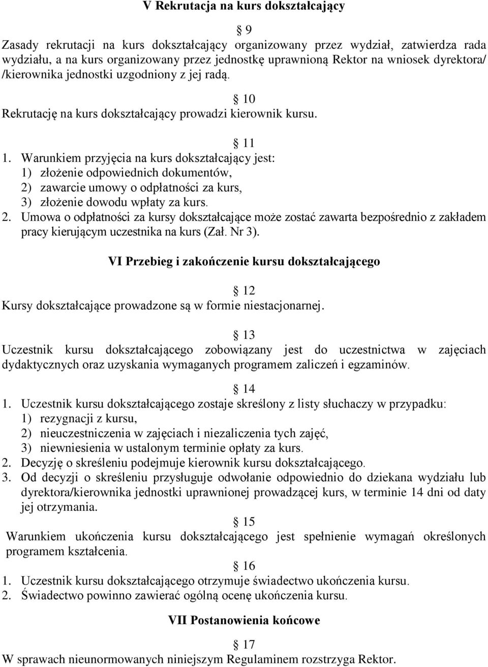 Warunkiem przyjęcia na kurs dokształcający jest: 1) złożenie odpowiednich dokumentów, 2)