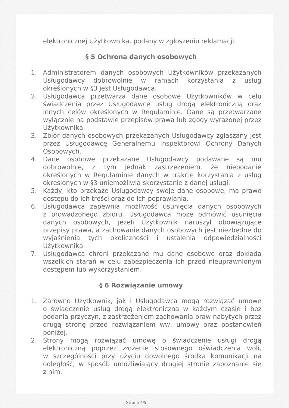 Usługodawca przetwarza dane osobowe Użytkowników w celu świadczenia przez Usługodawcę usług drogą elektroniczną oraz innych celów określonych w Regulaminie.