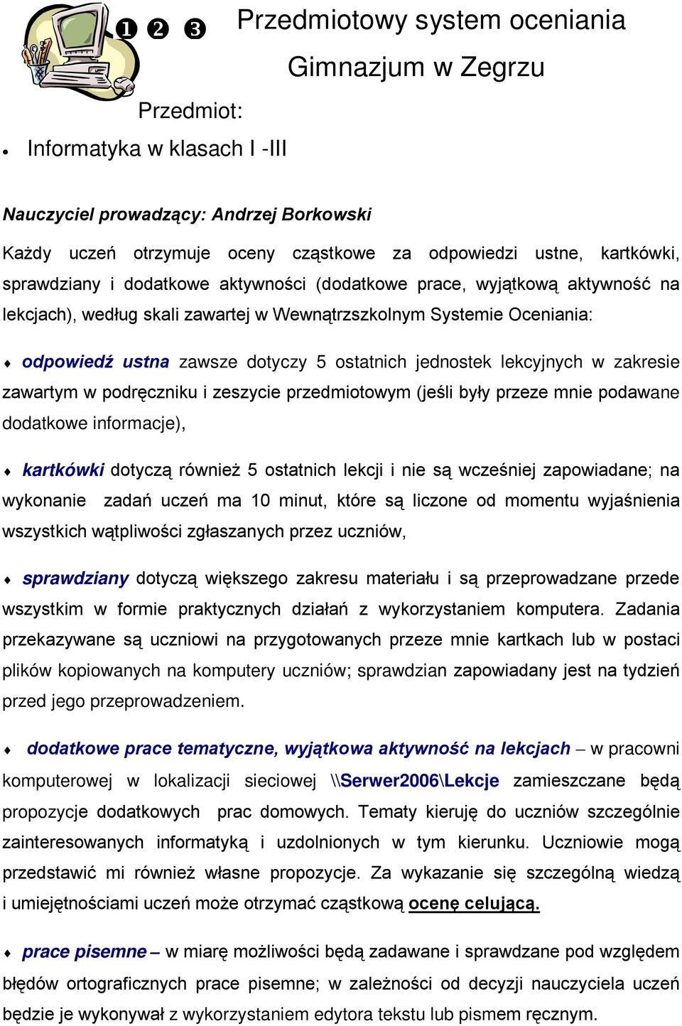 jednostek lekcyjnych w zakresie zawartym w podręczniku i zeszycie przedmiotowym (jeśli były przeze mnie podawane dodatkowe informacje), kartkówki dotyczą również 5 ostatnich lekcji i nie są wcześniej