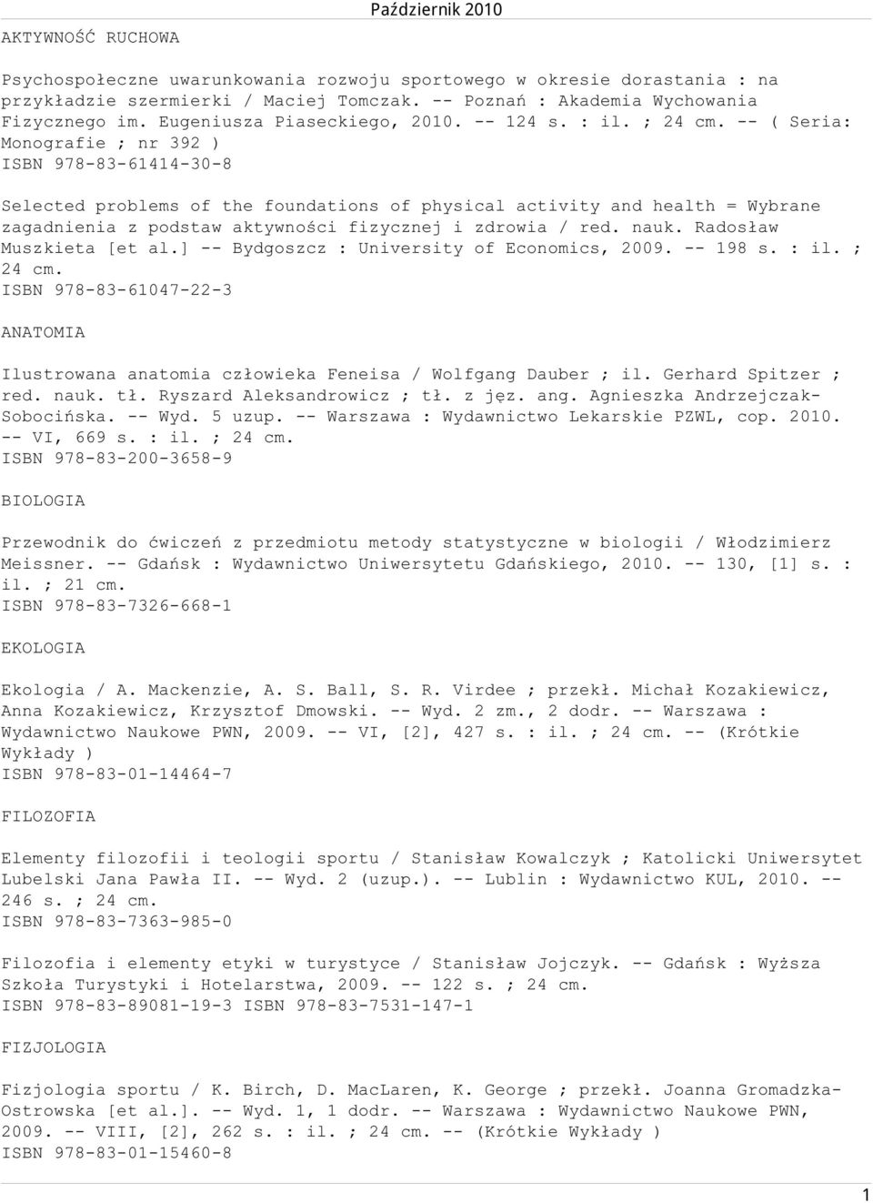 -- ( Seria: Monografie ; nr 392 ) ISBN 978-83-61414-30-8 Selected problems of the foundations of physical activity and health = Wybrane zagadnienia z podstaw aktywności fizycznej i zdrowia / red.
