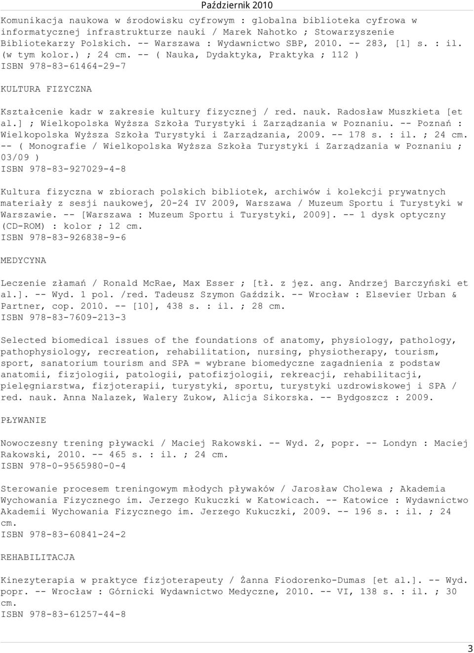 -- ( Nauka, Dydaktyka, Praktyka ; 112 ) ISBN 978-83-61464-29-7 KULTURA FIZYCZNA Kształcenie kadr w zakresie kultury fizycznej / red. nauk. Radosław Muszkieta [et al.