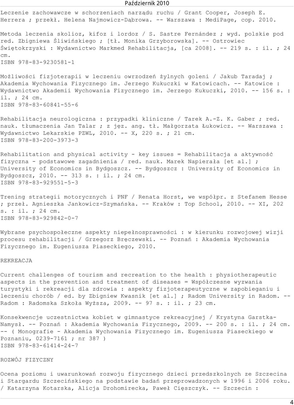 ISBN 978-83-9230581-1 Możliwości fizjoterapii w leczeniu owrzodzeń żylnych goleni / Jakub Taradaj ; Akademia Wychowania Fizycznego im. Jerzego Kukuczki w Katowicach.