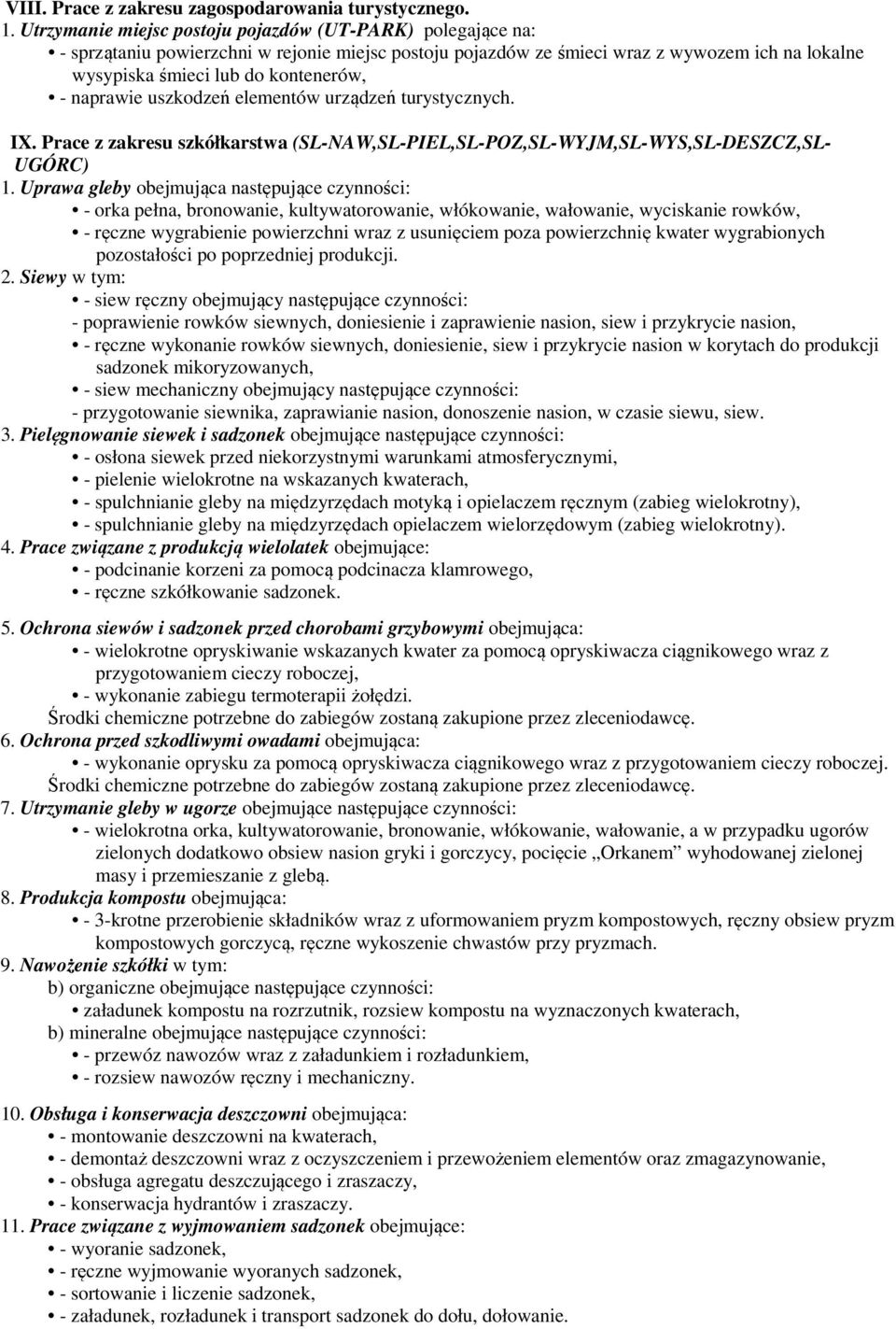 naprawie uszkodzeń elementów urządzeń turystycznych. IX. Prace z zakresu szkółkarstwa (SL-NAW,SL-PIEL,SL-POZ,SL-WYJM,SL-WYS,SL-DESZCZ,SL- UGÓRC) 1.