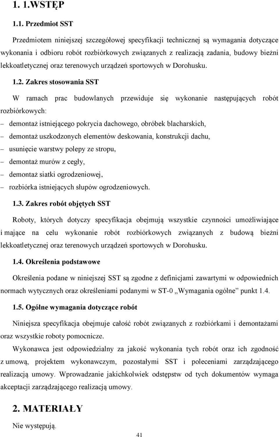 Zakres stosowania SST W ramach prac budowlanych przewiduje się wykonanie następujących robót rozbiórkowych: demontaż istniejącego pokrycia dachowego, obróbek blacharskich, demontaż uszkodzonych