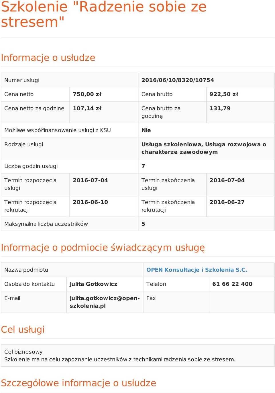 2016-07-04 Termin zakończenia usługi 2016-06-10 Termin zakończenia rekrutacji 2016-07-04 2016-06-27 Maksymalna liczba uczestników 5 Informacje o podmiocie świadczącym usługę Nazwa podmiotu OPEN