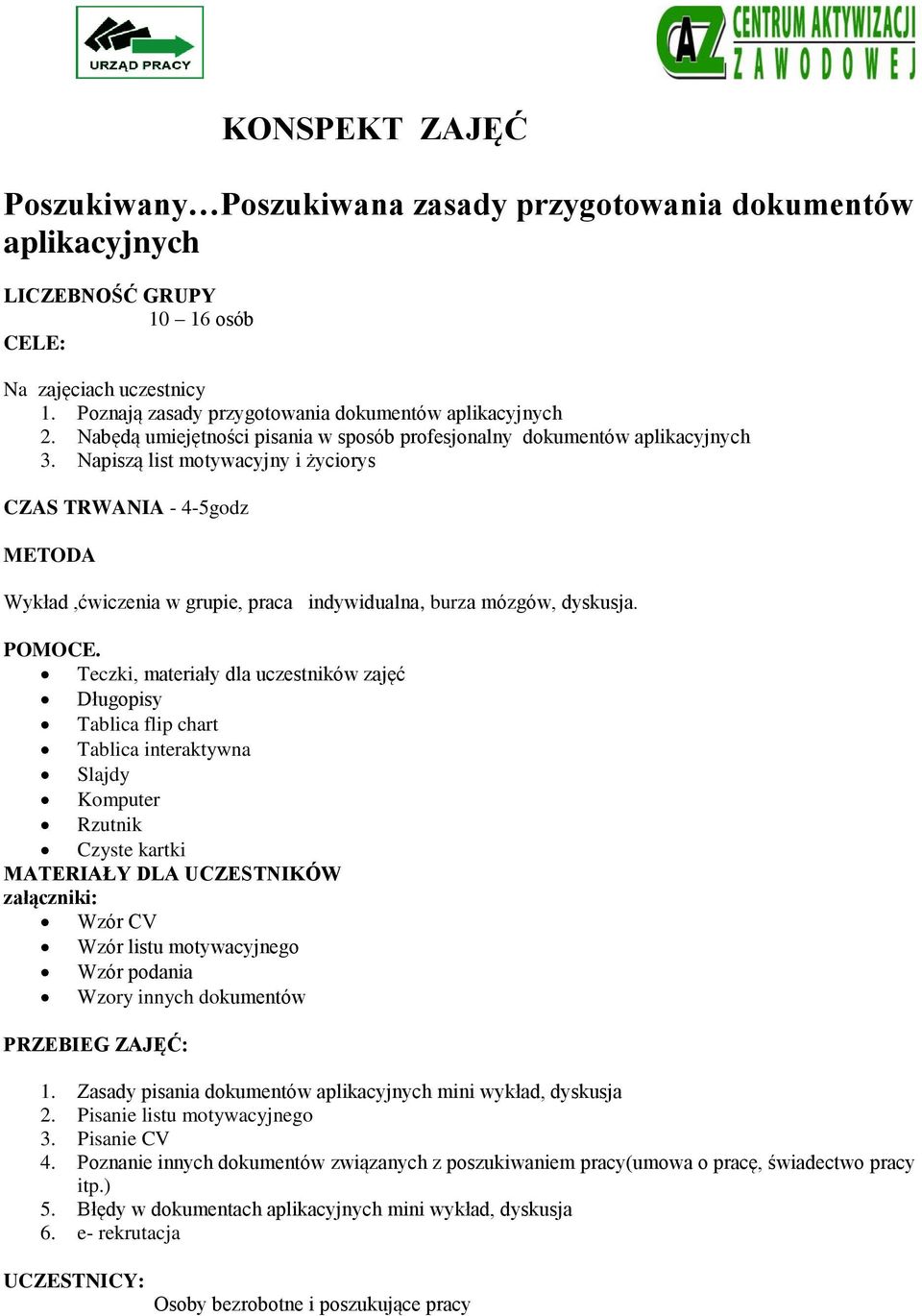 Napiszą list motywacyjny i życiorys Wykład,ćwiczenia w grupie, praca indywidualna, burza mózgów, dyskusja.