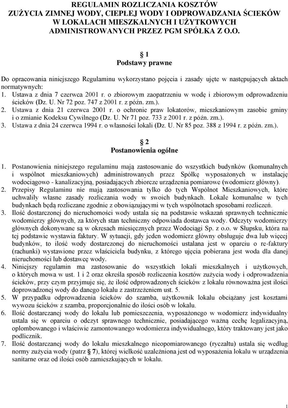 o ochronie praw lokatorów, mieszkaniowym zasobie gminy i o zmianie Kodeksu Cywilnego (Dz. U. Nr 71 poz. 733 z 2001 r. z późn. zm.). 3. Ustawa z dnia 24 czerwca 1994 r. o własności lokali (Dz. U. Nr 85 poz.