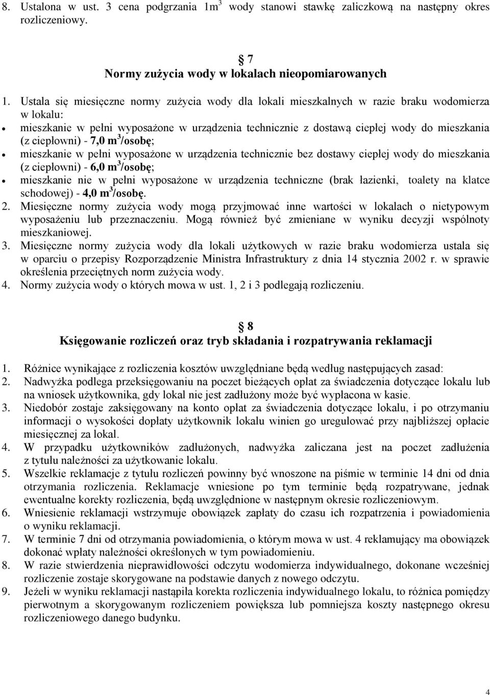 ciepłowni) - 7,0 m 3 /osobę; mieszkanie w pełni wyposażone w urządzenia technicznie bez dostawy ciepłej wody do mieszkania (z ciepłowni) - 6,0 m 3 /osobę; mieszkanie nie w pełni wyposażone w