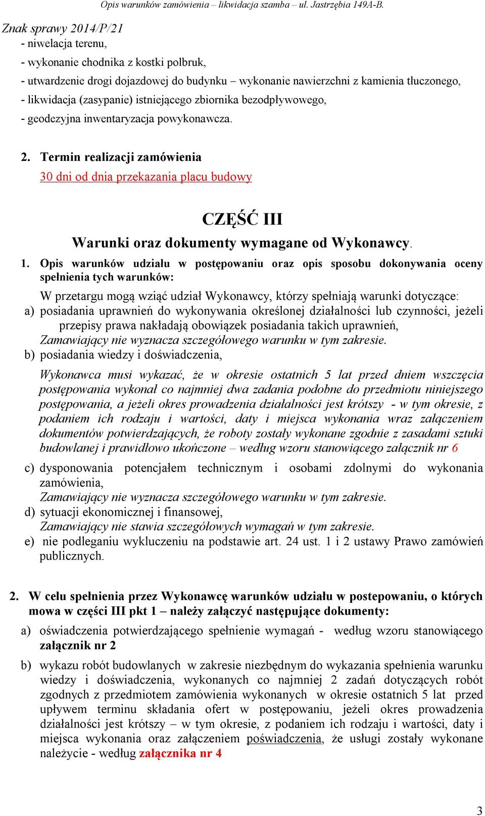 Opis warunków udziału w postępowaniu oraz opis sposobu dokonywania oceny spełnienia tych warunków: W przetargu mogą wziąć udział Wykonawcy, którzy spełniają warunki dotyczące: a) posiadania uprawnień