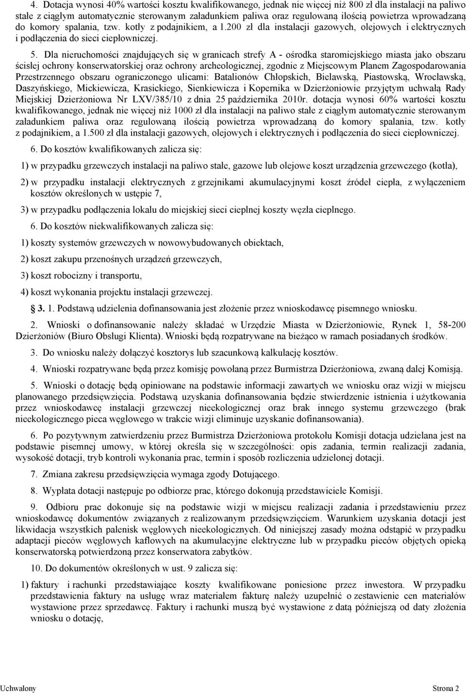 Dla nieruchomości znajdujących się w granicach strefy A - ośrodka staromiejskiego miasta jako obszaru ścisłej ochrony konserwatorskiej oraz ochrony archeologicznej, zgodnie z Miejscowym Planem